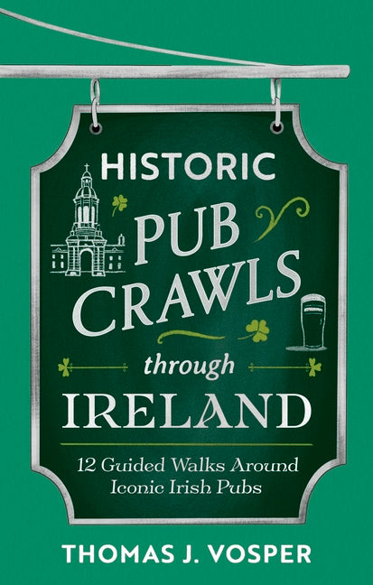 Historic Pub Crawls Through Ireland: 12 Guided Walks Around Iconic Irish Pubs and Landmarks