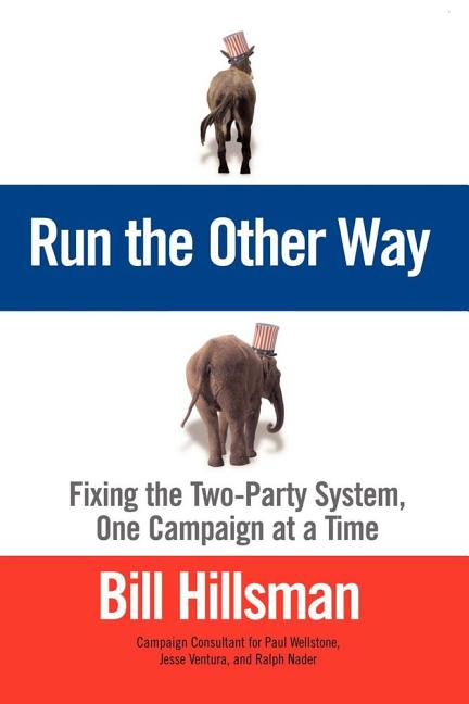 Run the Other Way: Fixing the Two-Party System, One Campaign at a Time