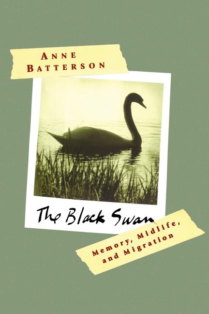 The Black Swan: Memory, Midlife, and Migration by Batterson, Anne