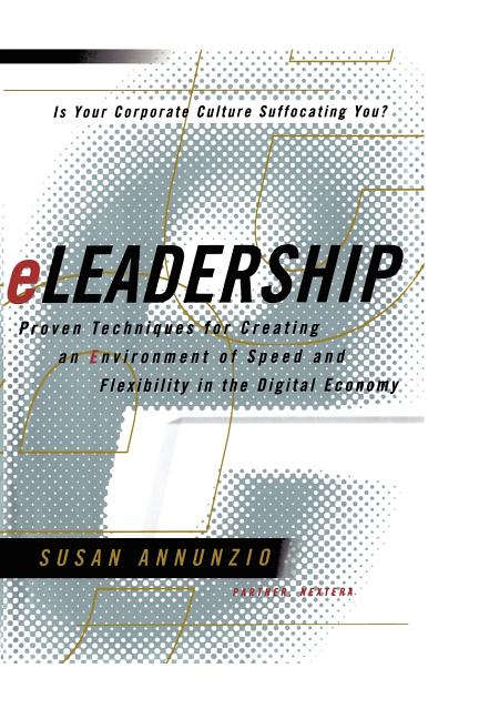 Eleadership: Proven Techniques for Creating an Environment of Speed and Flexibility in the Digital Economy