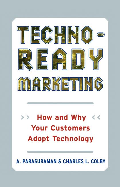 Techno-Ready Marketing: How and Why Your Customers Adopt Technology