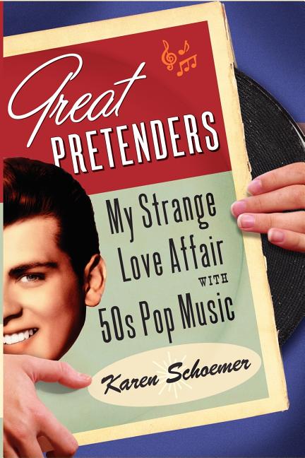 Great Pretenders: My Strange Love Affair with '50s Pop Music