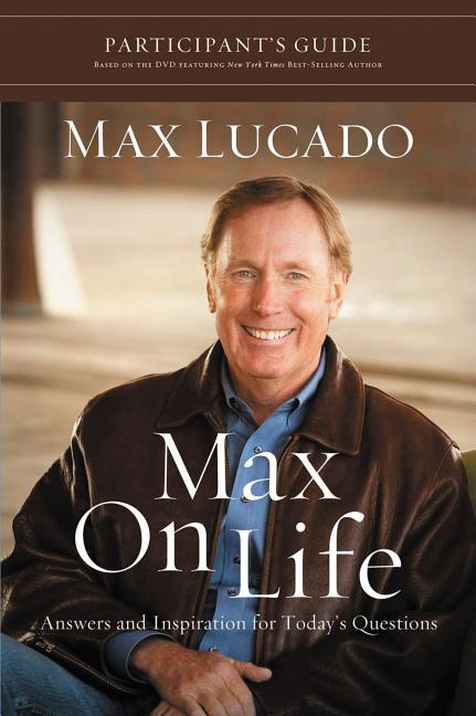 Max on Life Bible Study Participant's Guide: Answers and Inspiration for Life's Questions