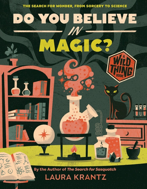 Do You Believe in Magic? (a Wild Thing Book): The Search for Wonder, from Sorcery to Science
