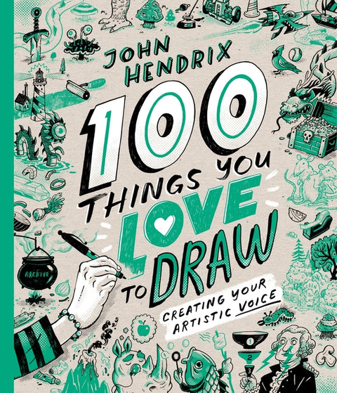 100 Things You Love to Draw: Creating Your Artistic Voice by Hendrix, John