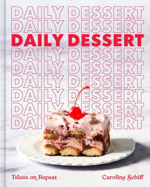 Daily Dessert: Treats on Repeat by Schiff, Caroline