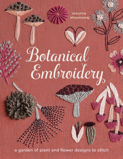 Botanical Embroidery: A Garden of Plant and Flower Designs to Stitch by Khounnoraj, Arounna