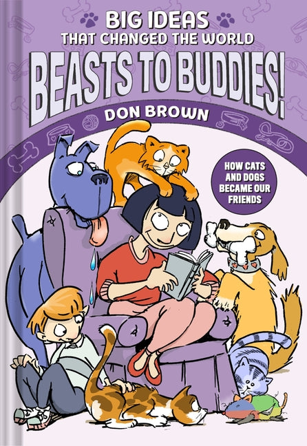 Beasts to Buddies!: How Cats and Dogs Became Our Friends by Brown, Don