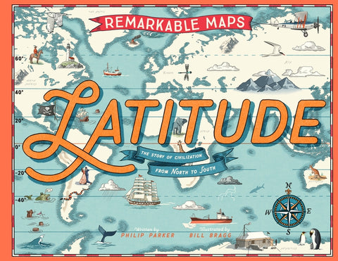 Remarkable Maps: Latitude: The Story of Civilization from North to South by Parker, Philip