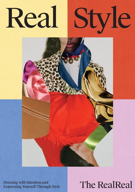 Real Style: The Realreal Guide to Dressing with Intention & Expressing Yourself Through Style by The Realreal