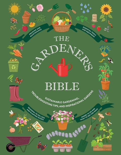 The Gardener's Bible: Sustainable Gardening, Troubleshooting Tips, and Inspirational Gardens by Collins