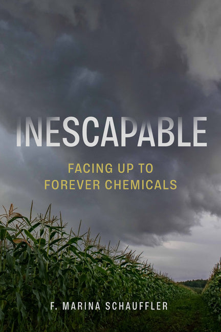 Inescapable: Facing Up to Forever Chemicals