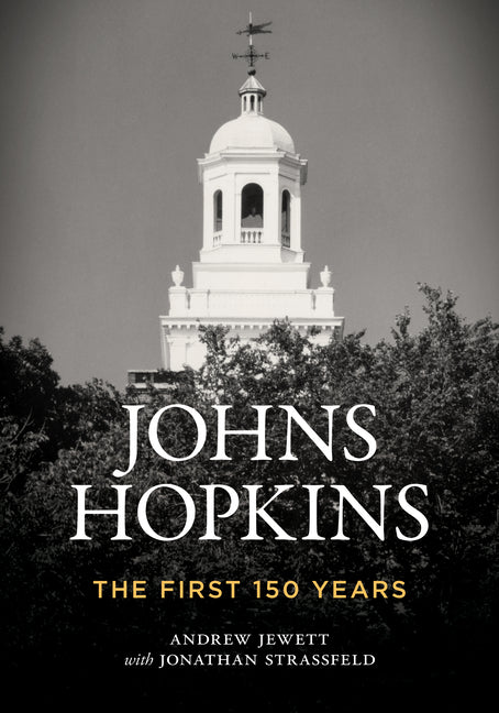 Johns Hopkins: The First 150 Years by Jewett, Andrew