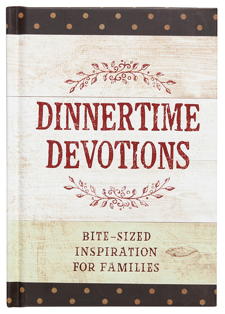 Dinnertime Devotions: Bite-Sized Inspiration for Families