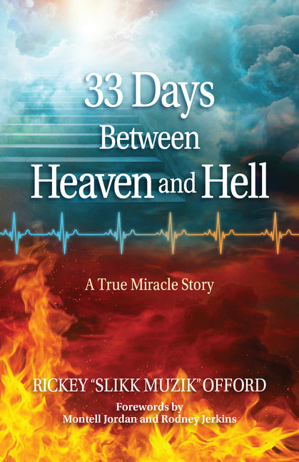 33 Days Between Heaven and Hell: A True Miracle Story