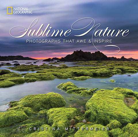 Sublime Nature: Photographs That Awe & Inspire
