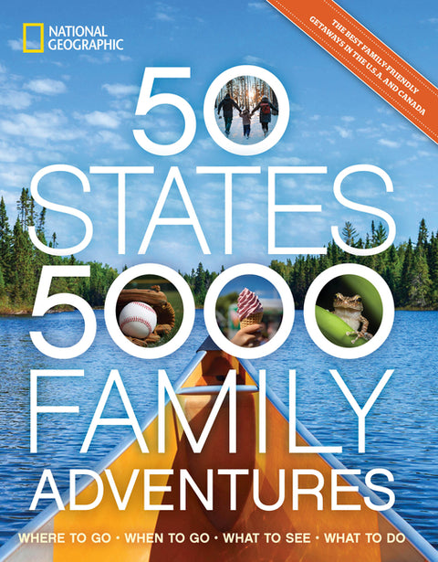 50 States, 5,000 Family Adventures: Where to Go, When to Go, What to See, What to Do by Yogerst, Joe