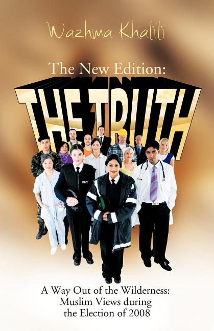 The New Edition: The Truth: A Way Out of the Wilderness: Muslim Views During the Election of 2008