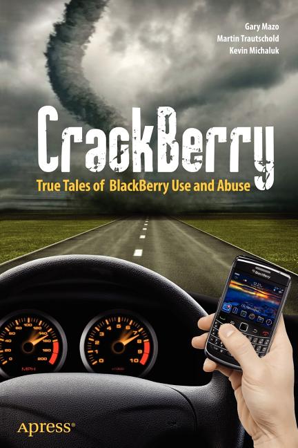Crackberry: True Tales of Blackberry Use and Abuse