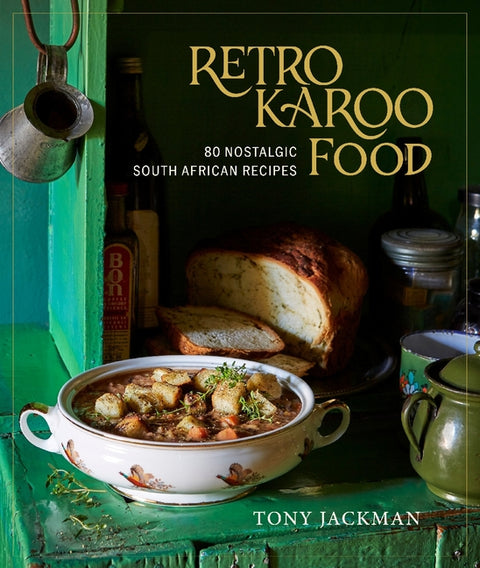Retro Karoo Food: 80 Nostalgic South African Recipes
