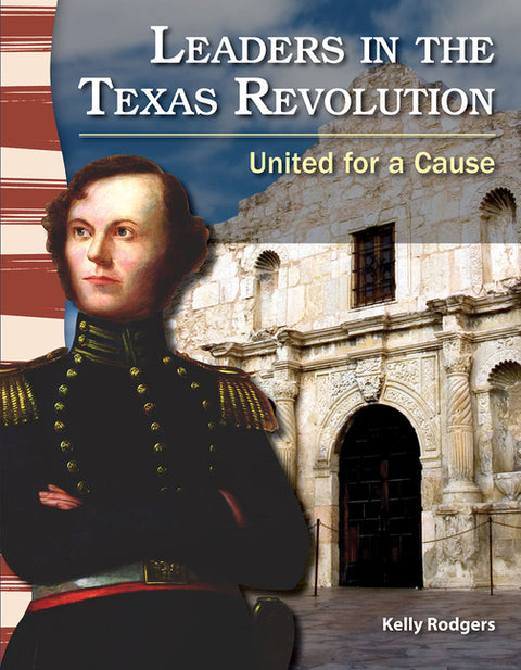 Leaders in the Texas Revolution: United for a Cause by Rodgers, Kelly