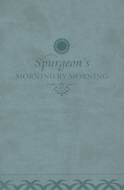 Morning by Morning: A New Edition of the Classic Devotional Based on the Holy Bible, English Standard Version by Spurgeon, Charles H.