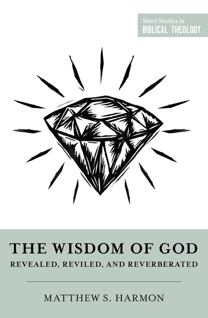 The Wisdom of God: Revealed, Reviled, and Reverberated