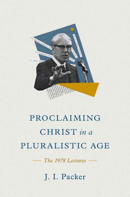 Proclaiming Christ in a Pluralistic Age: The 1978 Lectures by Packer, J. I.