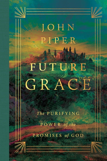 Future Grace: The Purifying Power of the Promises of God