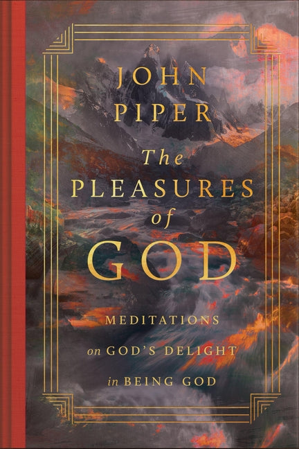 The Pleasures of God: Meditations on God's Delight in Being God (Revised Edition)