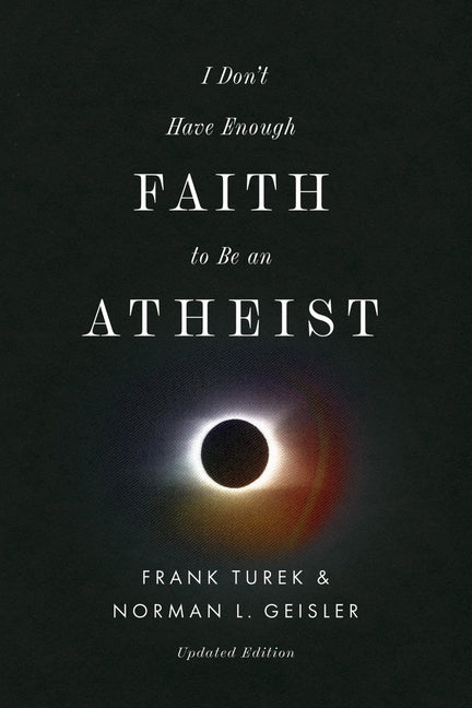 I Don't Have Enough Faith to Be an Atheist (Updated Edition) by Turek, Frank