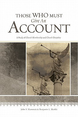 Those Who Must Give an Account: A Study of Church Membership and Church Discipline by Hammett, John S.