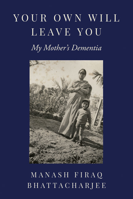 Your Own Will Leave You: My Mother's Dementia