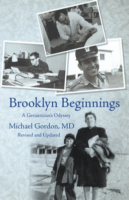 Brooklyn Beginnings: A Geriatrician's Odyssey by Gordon, Michael
