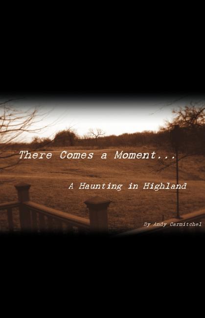 There Comes a Moment...: A Haunting in Highland