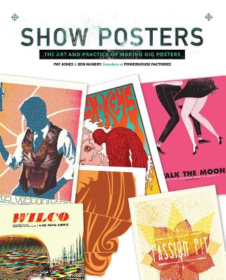 Show Posters: The Art and Practice of Making Gig Posters by Jones, Pat