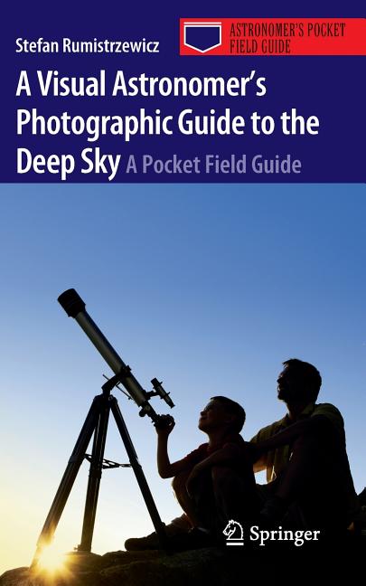 A Visual Astronomer's Photographic Guide to the Deep Sky: A Pocket Field Guide by Rumistrzewicz, Stefan