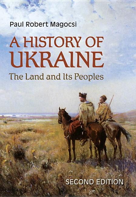 A History of Ukraine: The Land and Its Peoples, Second Edition by Magocsi, Paul Robert