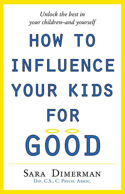 How to Influence Your Kids for Good by Dimerman, Sara