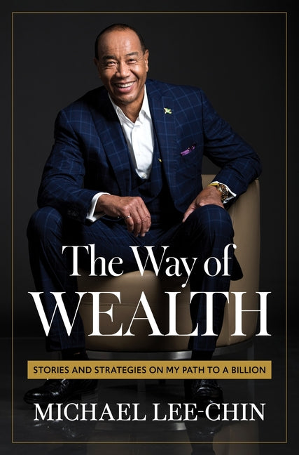 The Way of Wealth: Stories and Strategies on My Path to a Billion by Lee-Chin, Michael