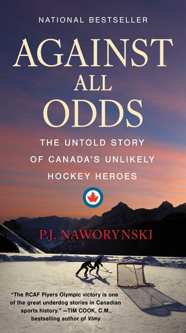 Against All Odds: The Untold Story of Canada's Unlikely Hockey Heroes by Naworynski, P. J.