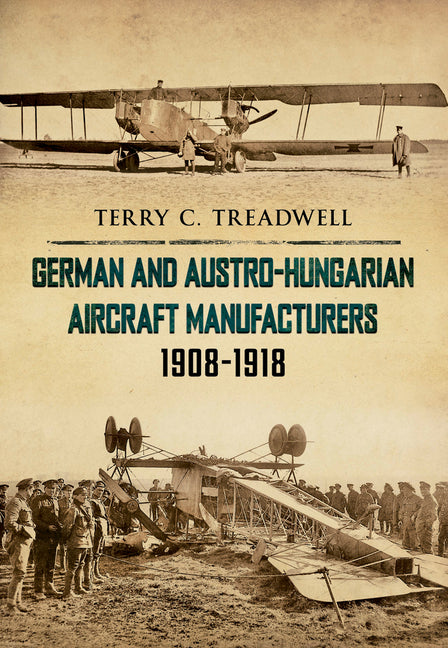 German and Austro-Hungarian Aircraft Manufacturers 1908-1918 by Treadwell, Terry C.