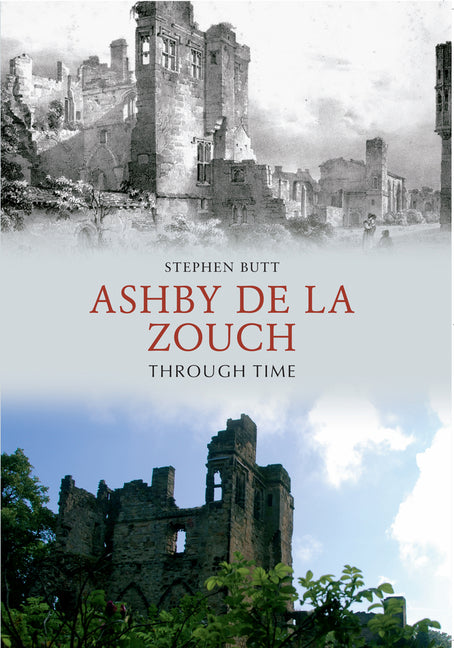 Ashby de la Zouch Through Time by Butt, Stephen