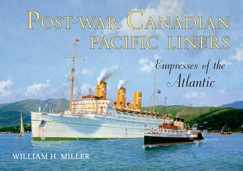 Post-War Canadian Pacific Liners: Empresses of the Atlantic by Miller, William H.