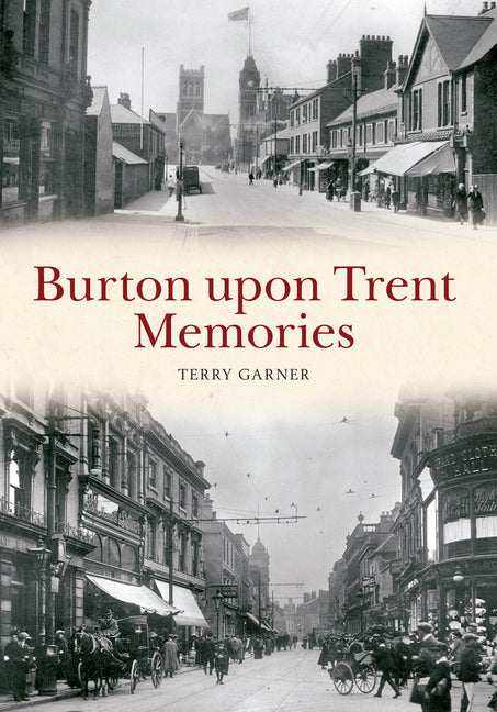 Burton Upon Trent Memories by Garner, Terry