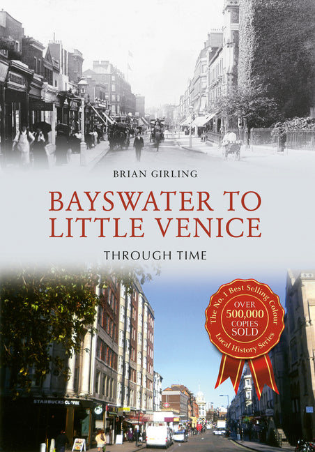 Bayswater to Little Venice Through Time by Girling, Brian