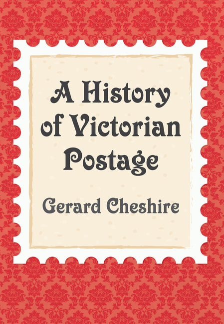 A History of Victorian Postage by Cheshire, Gerard
