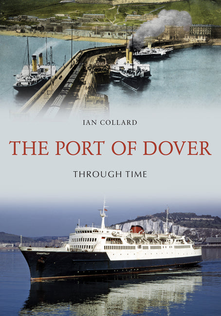 The Port of Dover Through Time by Collard, Ian