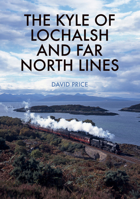 The Kyle of Lochalsh and Far North Lines by Price, David