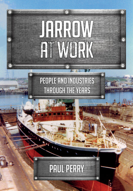 Jarrow at Work: People and Industries Through the Years by Perry, Paul
